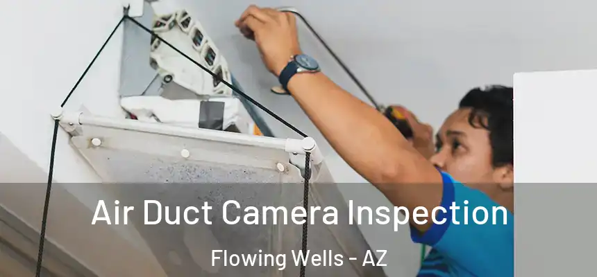  Air Duct Camera Inspection Flowing Wells - AZ