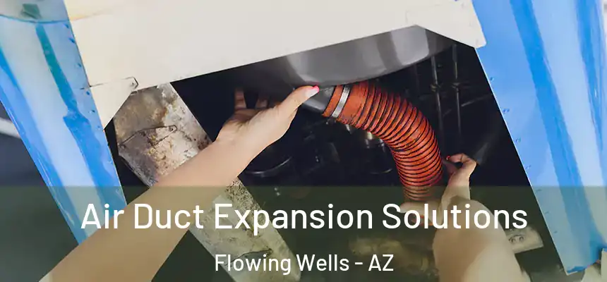  Air Duct Expansion Solutions Flowing Wells - AZ