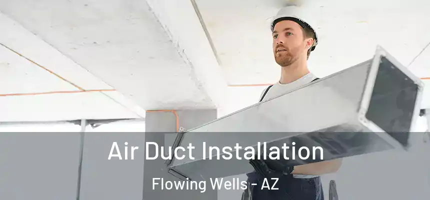  Air Duct Installation Flowing Wells - AZ