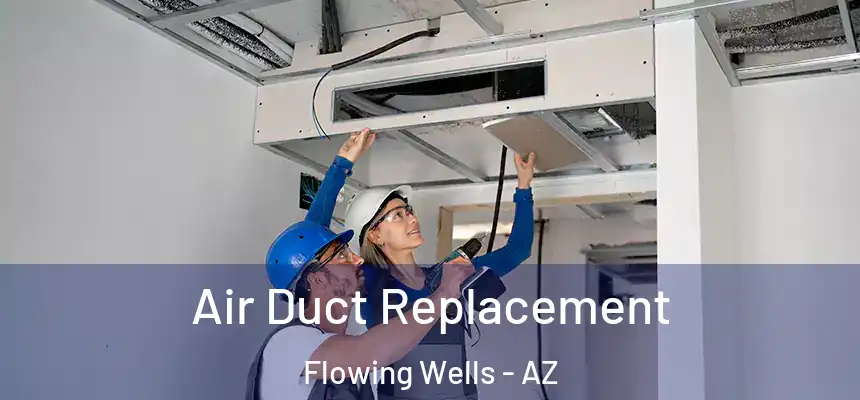  Air Duct Replacement Flowing Wells - AZ