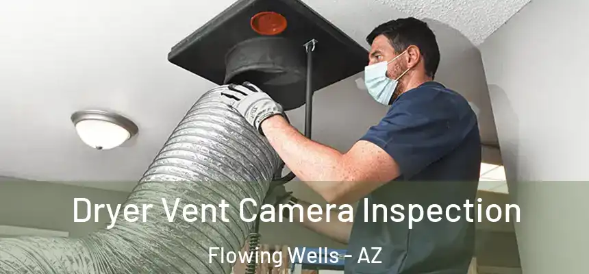  Dryer Vent Camera Inspection Flowing Wells - AZ