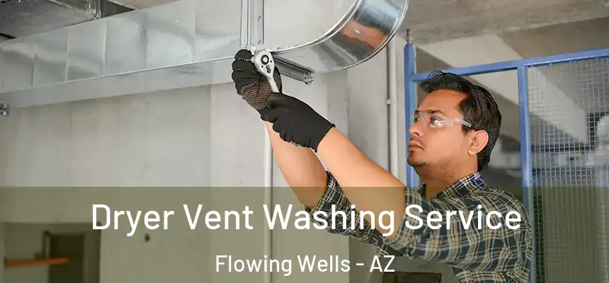 Dryer Vent Washing Service Flowing Wells - AZ