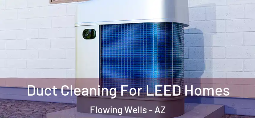  Duct Cleaning For LEED Homes Flowing Wells - AZ