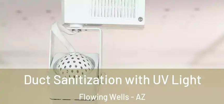  Duct Sanitization with UV Light Flowing Wells - AZ