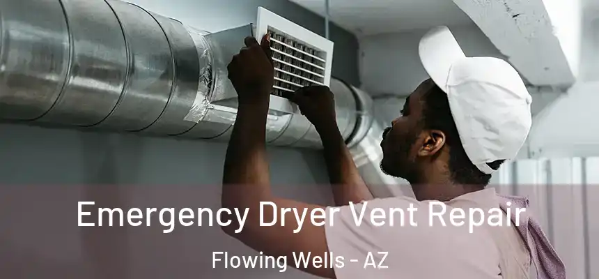  Emergency Dryer Vent Repair Flowing Wells - AZ