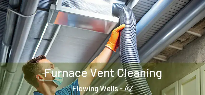  Furnace Vent Cleaning Flowing Wells - AZ