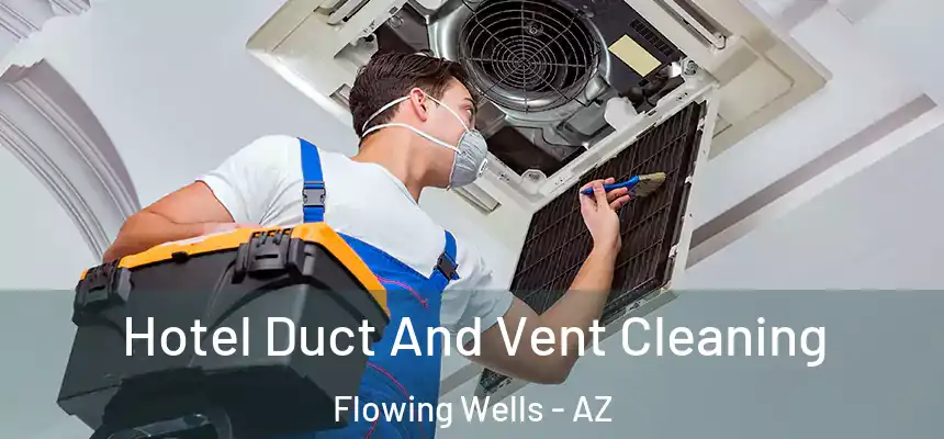  Hotel Duct And Vent Cleaning Flowing Wells - AZ