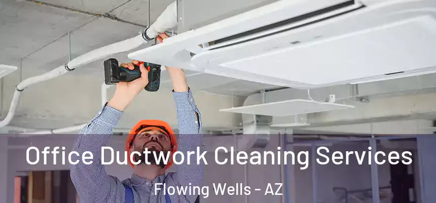  Office Ductwork Cleaning Services Flowing Wells - AZ