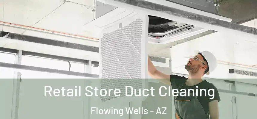  Retail Store Duct Cleaning Flowing Wells - AZ