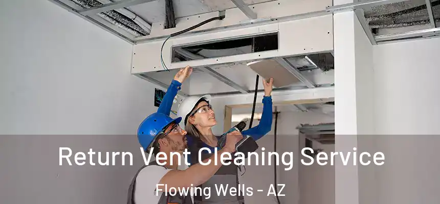  Return Vent Cleaning Service Flowing Wells - AZ