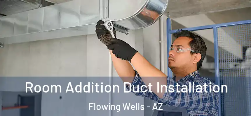  Room Addition Duct Installation Flowing Wells - AZ