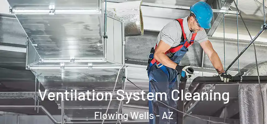  Ventilation System Cleaning Flowing Wells - AZ