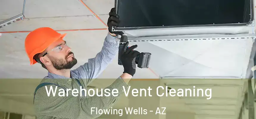  Warehouse Vent Cleaning Flowing Wells - AZ