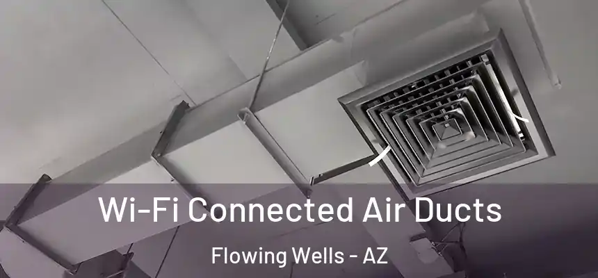  Wi-Fi Connected Air Ducts Flowing Wells - AZ